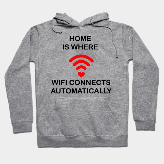 Home Is Where Wifi Connects Automatically Hoodie by geeklyshirts